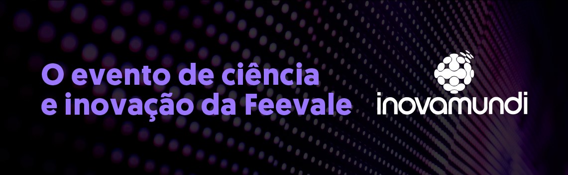 Inovamundi — O evento de ciência e inovação da Feevale